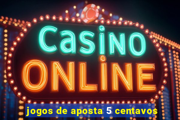 jogos de aposta 5 centavos